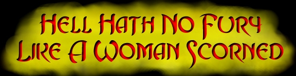 Hell Hath No Fury...