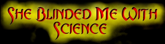 She Blinded Me With Science