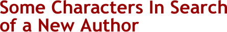 Some Characters In Search of a New Author