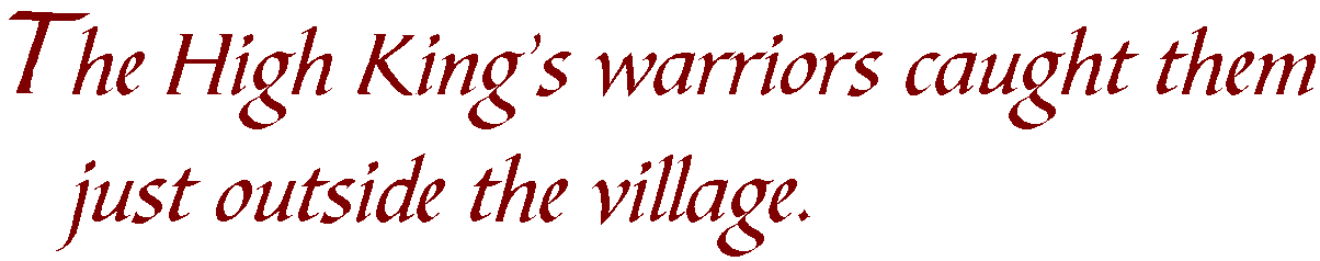 The high king's warriors caught them just outside the village.