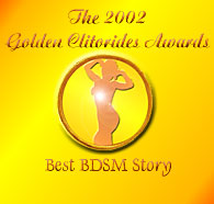 The 2002 Golden Clitorides Awards - Best BDSM Story