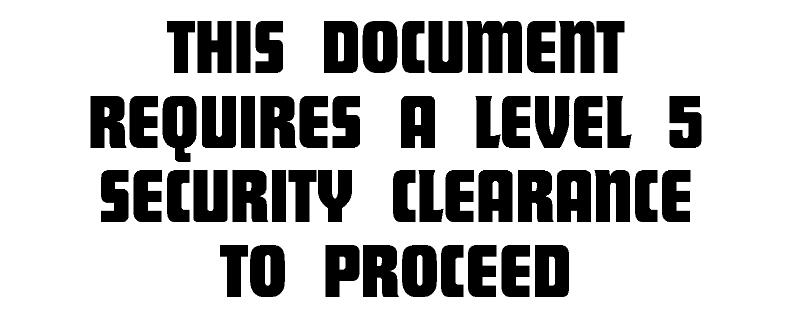 This Document requires A Level 5 Security Clearance to Proceed